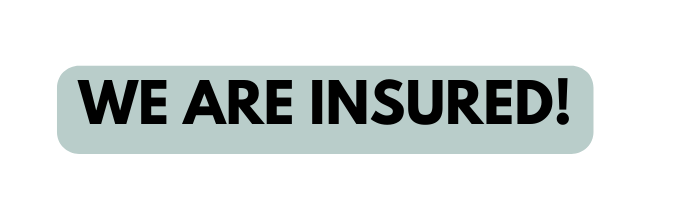 WE ARE INSURED